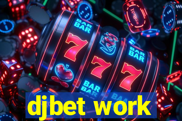 djbet work